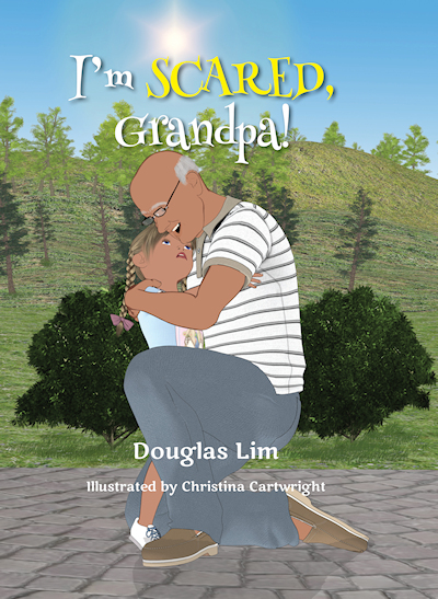 I'm Scared, Grandpa! Christian Children's Picture Book by Douglas Lim