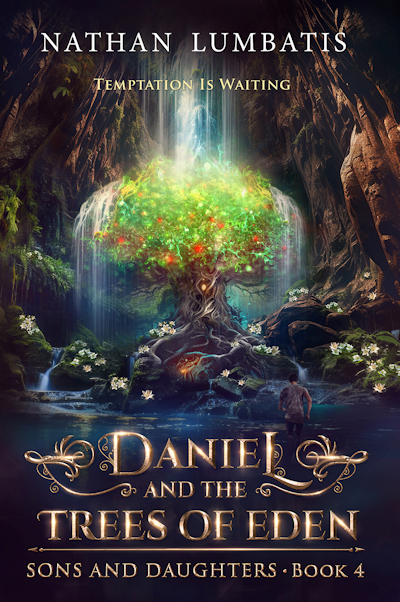 Daniel and the Trees of Eden: a Christian fantasy novel by Nathan Lumbatis