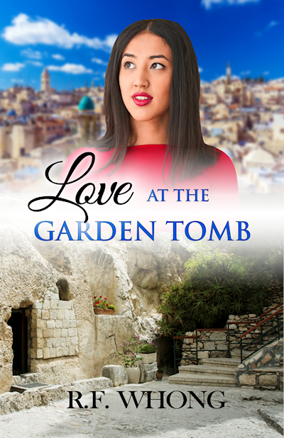 Love at the Garden Tomb, a Christian international Asian romance novel by R.F. Whong