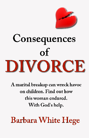 Consequences of Divorce: Christian non-fiction by Barbara White Hege